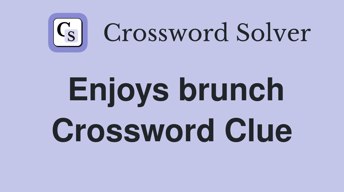 Enjoys brunch Crossword Clue Answers Crossword Solver